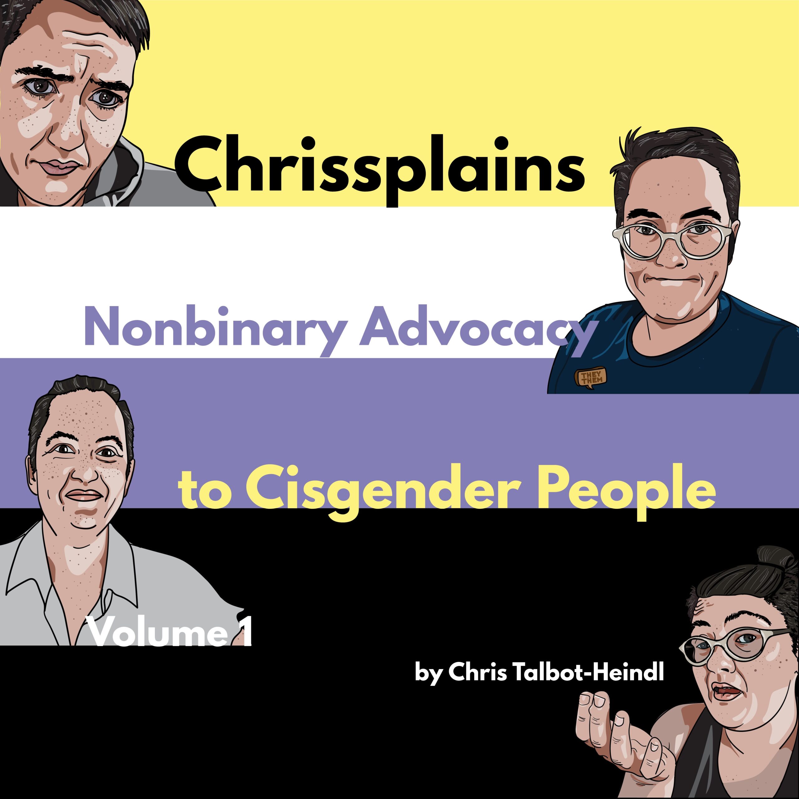 Image is the cover of Chrissplains Nonbinary Advocacy to Cisgender People, which has four different illustrations of Chris.